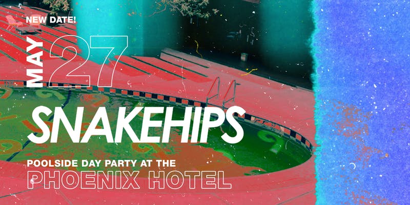 SNAKEHIPS - Poolside Day Party / Reschedule 5.27