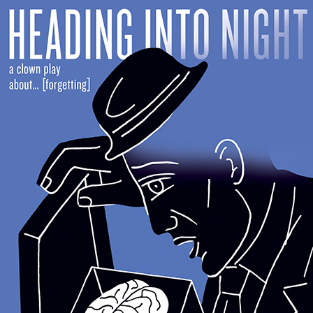 Heading Into Night: a clown play about... [forgetting]